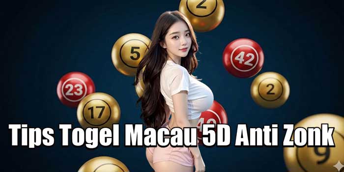 Tips Togel Macau 5D Anti Zonk